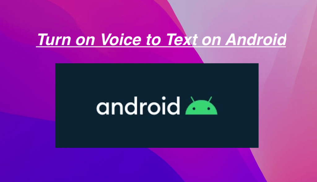 How to Turn On Voice to Text on Android