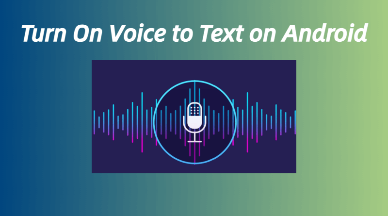 How to Turn On Voice to Text on Android